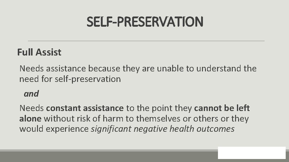 SELF-PRESERVATION Full Assist Needs assistance because they are unable to understand the need for