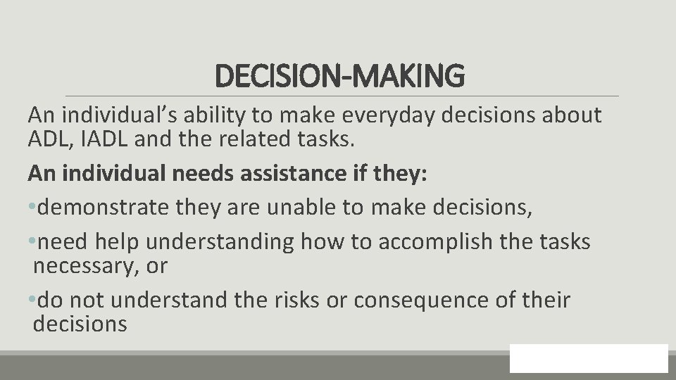 DECISION-MAKING An individual’s ability to make everyday decisions about ADL, IADL and the related