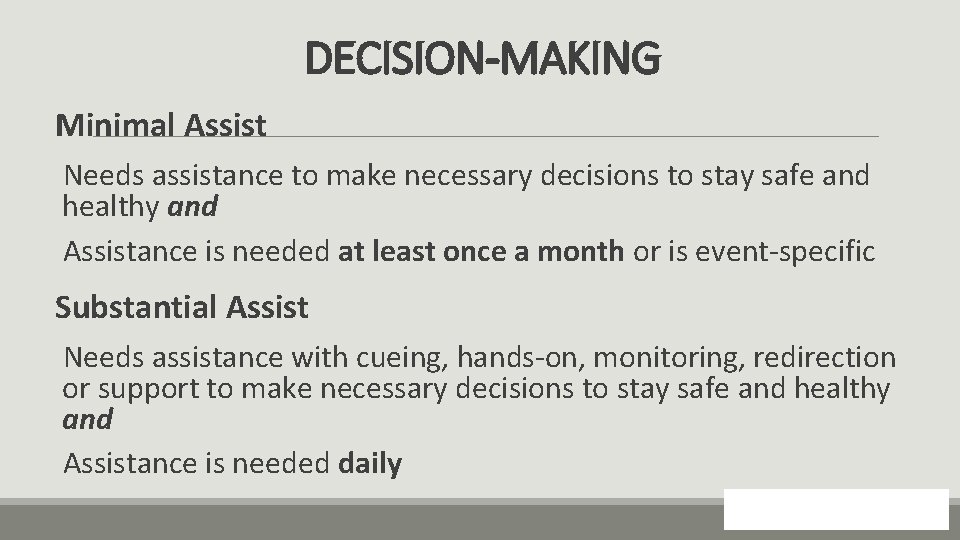 DECISION-MAKING Minimal Assist Needs assistance to make necessary decisions to stay safe and healthy