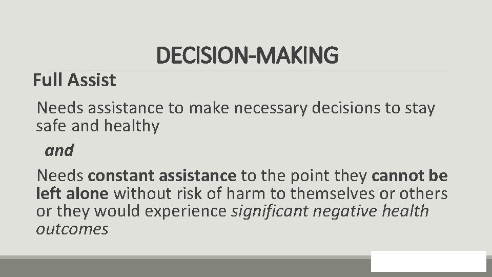 Full Assist DECISION-MAKING Needs assistance to make necessary decisions to stay safe and healthy