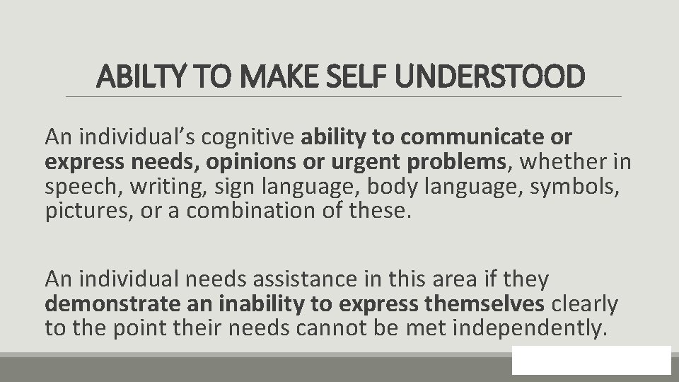 ABILTY TO MAKE SELF UNDERSTOOD An individual’s cognitive ability to communicate or express needs,