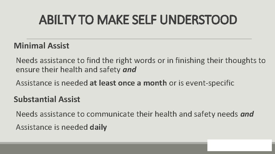 ABILTY TO MAKE SELF UNDERSTOOD Minimal Assist Needs assistance to find the right words