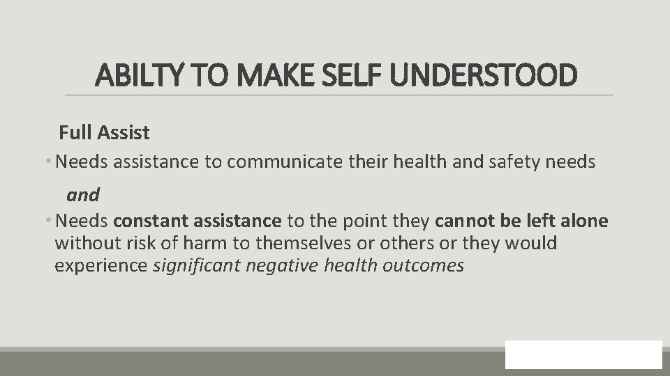 ABILTY TO MAKE SELF UNDERSTOOD Full Assist • Needs assistance to communicate their health
