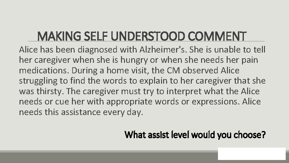 MAKING SELF UNDERSTOOD COMMENT Alice has been diagnosed with Alzheimer's. She is unable to