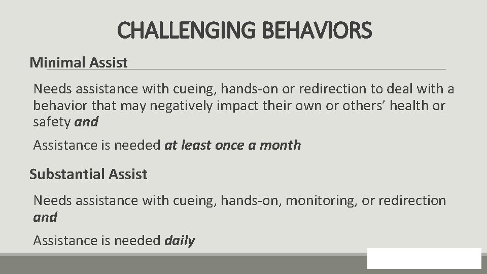 CHALLENGING BEHAVIORS Minimal Assist Needs assistance with cueing, hands-on or redirection to deal with
