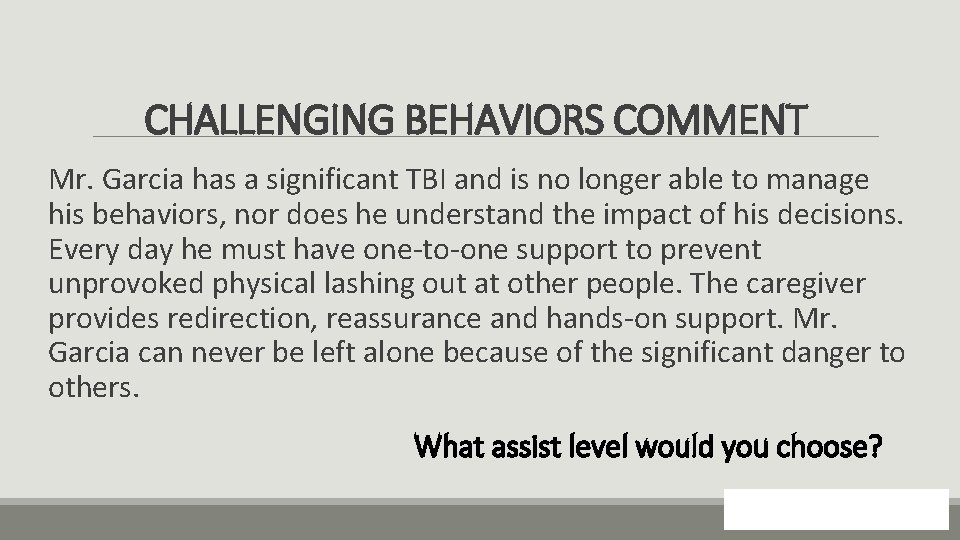 CHALLENGING BEHAVIORS COMMENT Mr. Garcia has a significant TBI and is no longer able