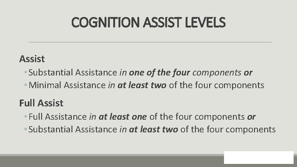 COGNITION ASSIST LEVELS Assist • Substantial Assistance in one of the four components or