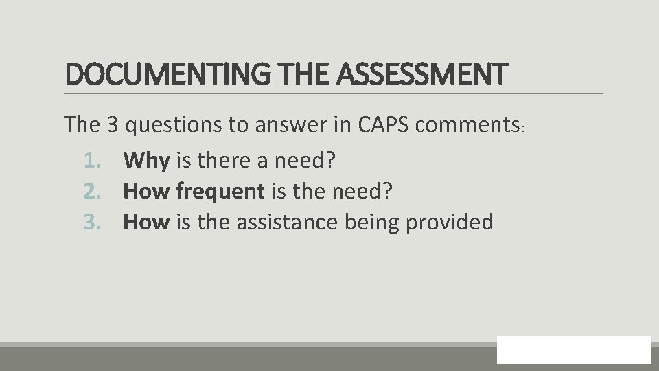 DOCUMENTING THE ASSESSMENT The 3 questions to answer in CAPS comments: 1. Why is
