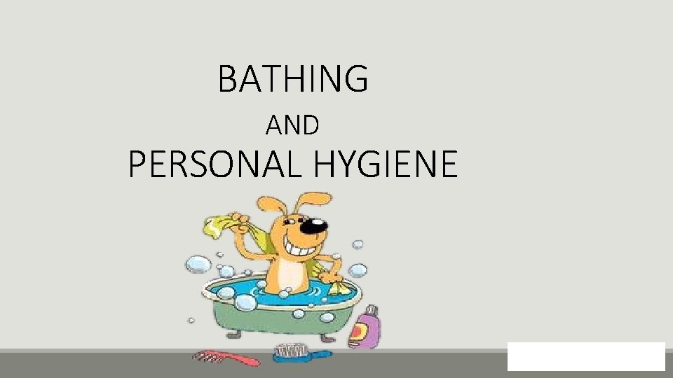 BATHING AND PERSONAL HYGIENE 102 