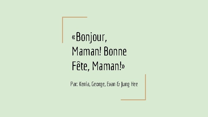  «Bonjour, Maman! Bonne Fête, Maman!» Par: Kenia, George, Evan & Jung Hee 