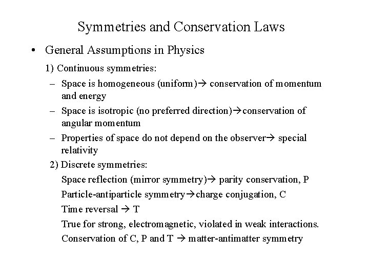 Symmetries and Conservation Laws • General Assumptions in Physics 1) Continuous symmetries: – Space