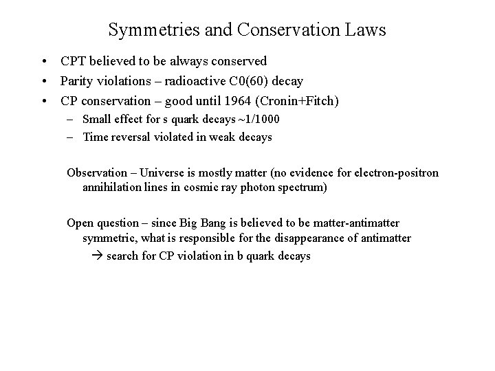 Symmetries and Conservation Laws • CPT believed to be always conserved • Parity violations