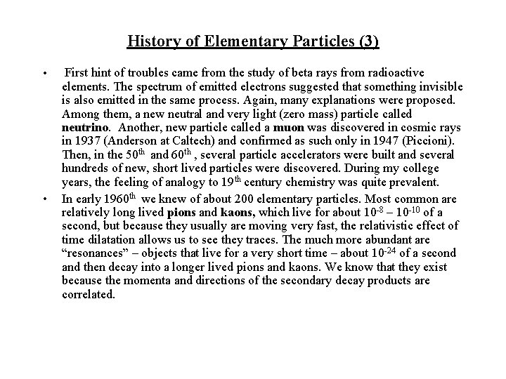 History of Elementary Particles (3) • • First hint of troubles came from the