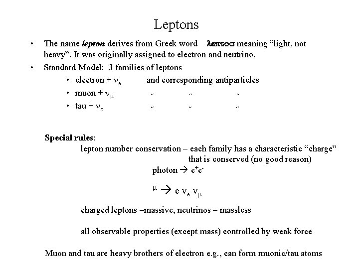 Leptons • • The name lepton derives from Greek word leptos meaning “light, not