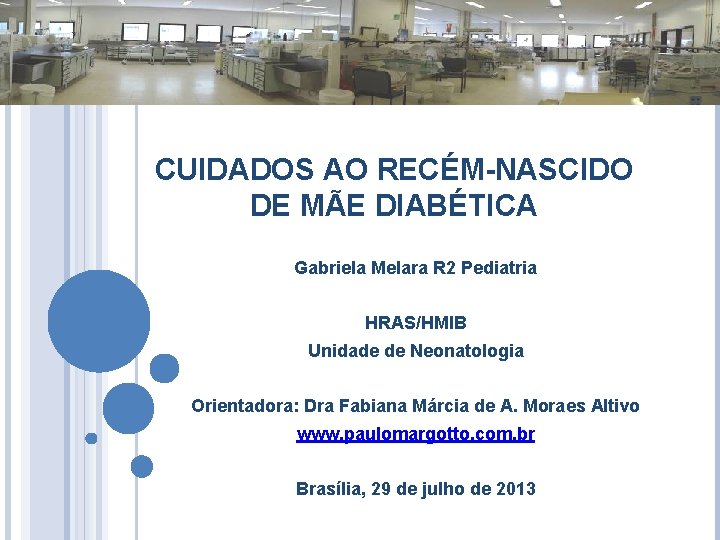 CUIDADOS AO RECÉM-NASCIDO DE MÃE DIABÉTICA Gabriela Melara R 2 Pediatria HRAS/HMIB Unidade de