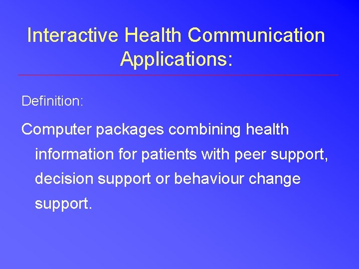 Interactive Health Communication Applications: Definition: Computer packages combining health information for patients with peer Interactive Health Communication Applications: Definition: Computer packages combining health information for patients with peer