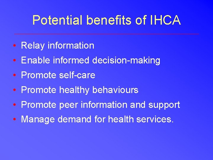 Potential benefits of IHCA • Relay information • Enable informed decision-making • Promote self-care Potential benefits of IHCA • Relay information • Enable informed decision-making • Promote self-care
