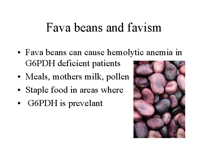 Fava beans and favism • Fava beans can cause hemolytic anemia in G 6