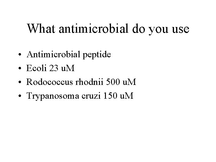 What antimicrobial do you use • • Antimicrobial peptide Ecoli 23 u. M Rodococcus