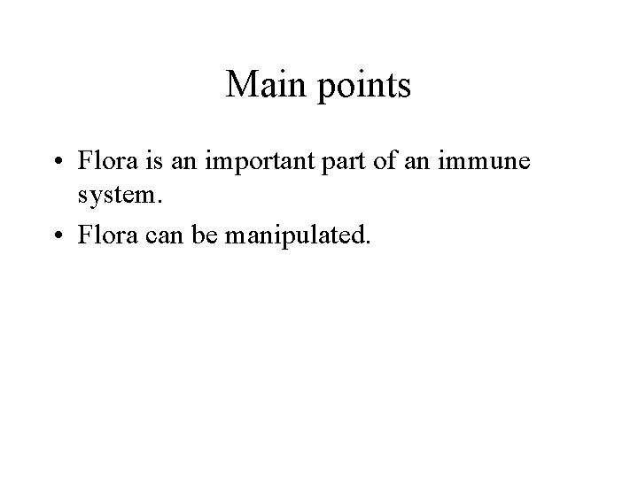 Main points • Flora is an important part of an immune system. • Flora