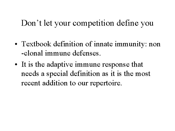 Don’t let your competition define you • Textbook definition of innate immunity: non -clonal