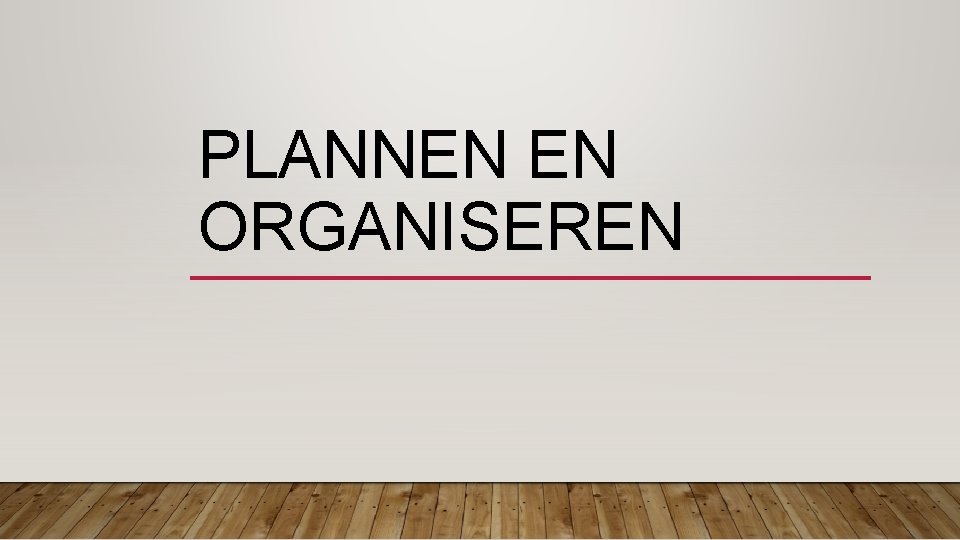 PLANNEN EN ORGANISEREN 
