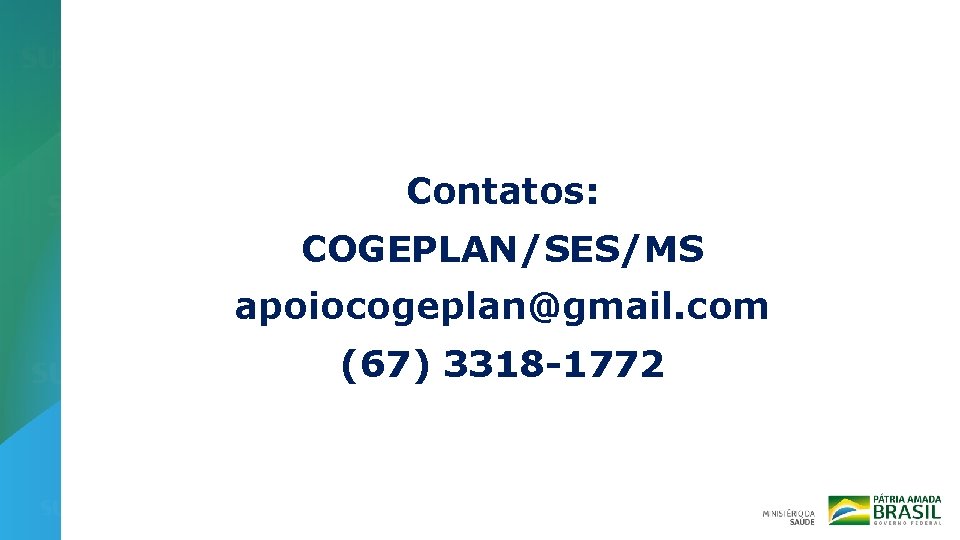 Contatos: COGEPLAN/SES/MS apoiocogeplan@gmail. com (67) 3318 -1772 