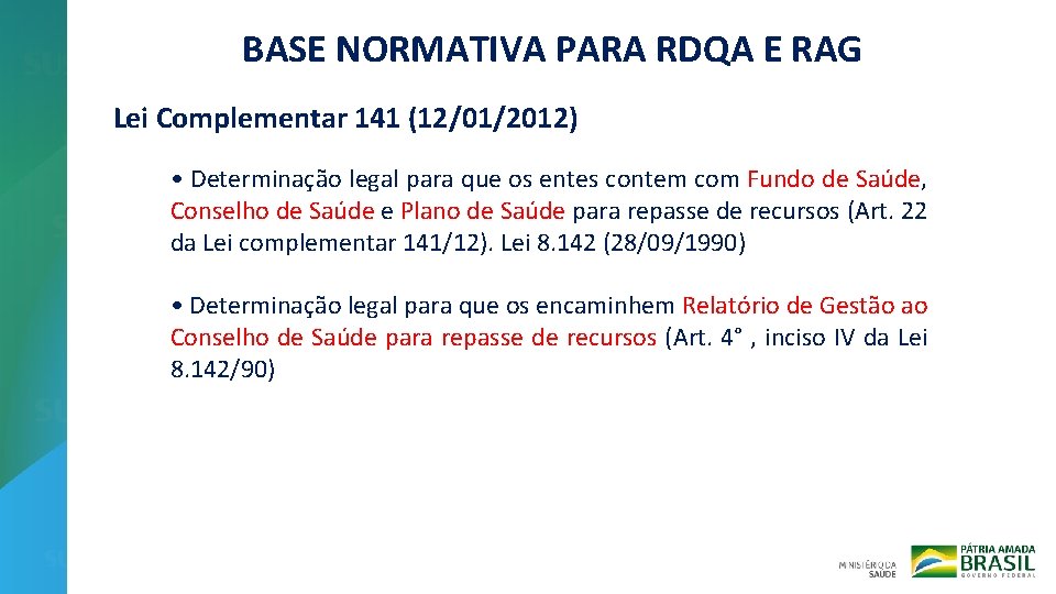 BASE NORMATIVA PARA RDQA E RAG Lei Complementar 141 (12/01/2012) • Determinação legal para