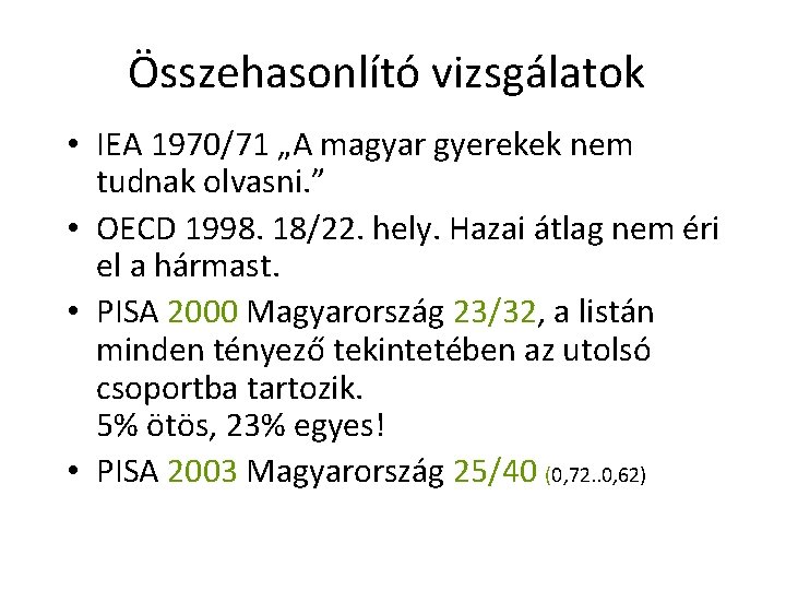 Összehasonlító vizsgálatok • IEA 1970/71 „A magyar gyerekek nem tudnak olvasni. ” • OECD