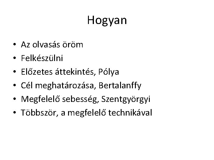 Hogyan • • • Az olvasás öröm Felkészülni Előzetes áttekintés, Pólya Cél meghatározása, Bertalanffy