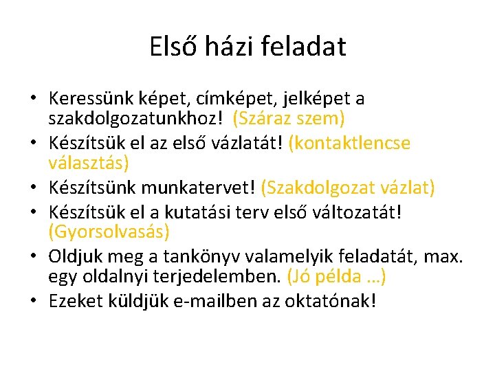 Első házi feladat • Keressünk képet, címképet, jelképet a szakdolgozatunkhoz! (Száraz szem) • Készítsük