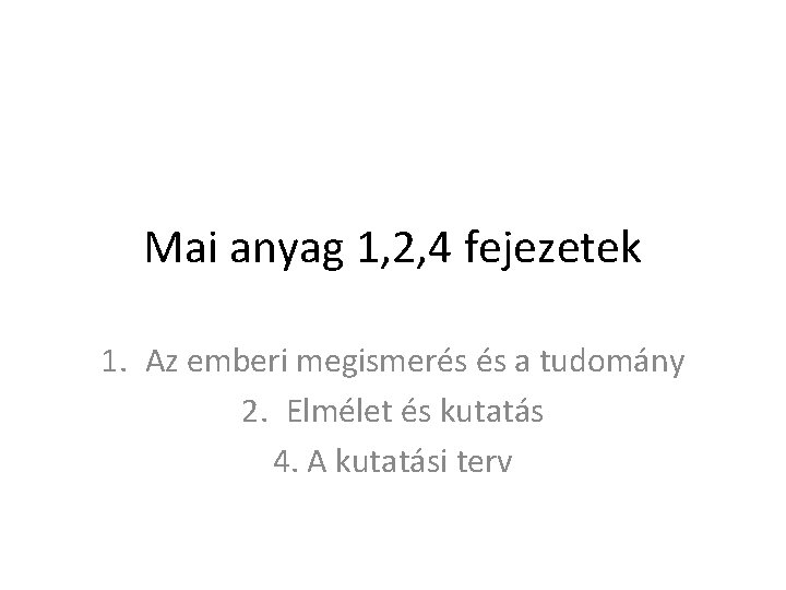 Mai anyag 1, 2, 4 fejezetek 1. Az emberi megismerés és a tudomány 2.