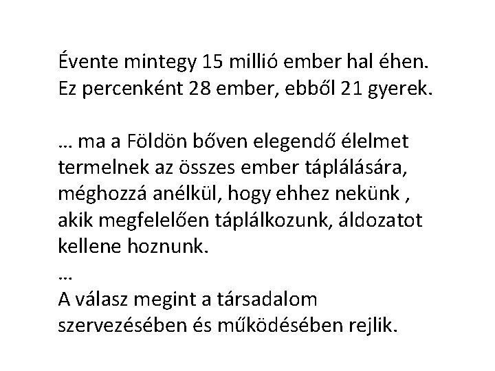 Évente mintegy 15 millió ember hal éhen. Ez percenként 28 ember, ebből 21 gyerek.