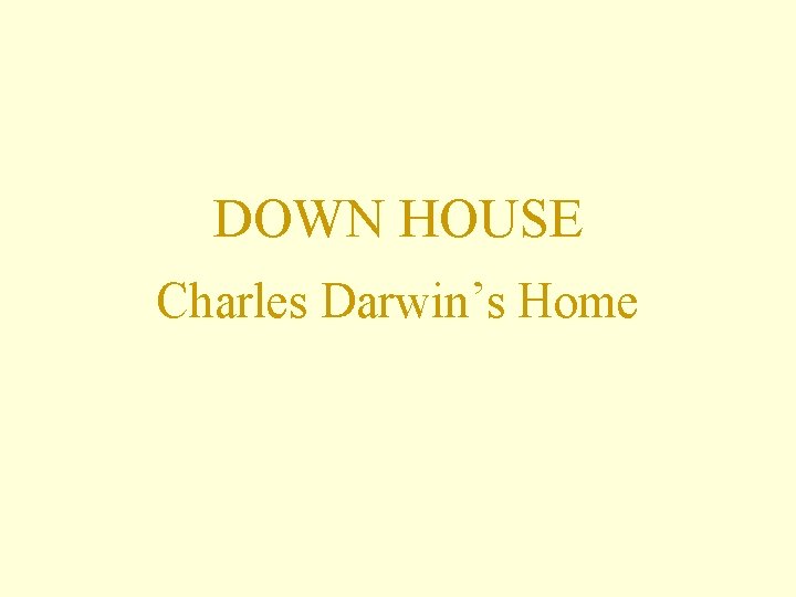 DOWN HOUSE Charles Darwin’s Home 