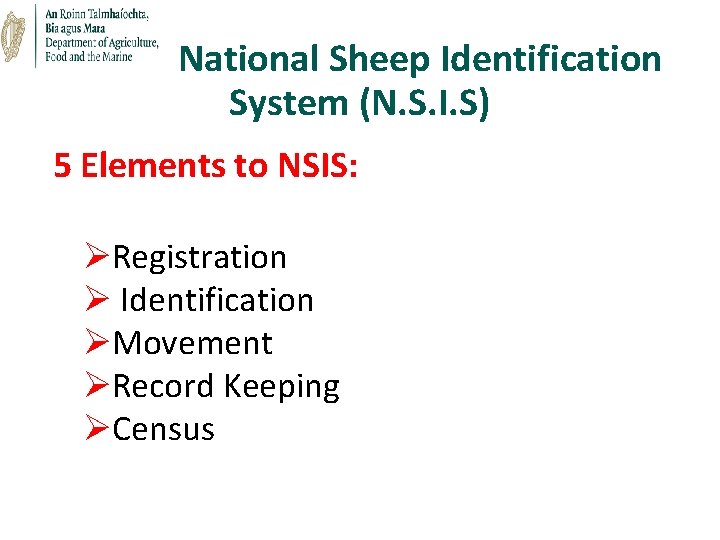 National Sheep Identification System (N. S. I. S) 5 Elements to NSIS: ØRegistration Ø National Sheep Identification System (N. S. I. S) 5 Elements to NSIS: ØRegistration Ø