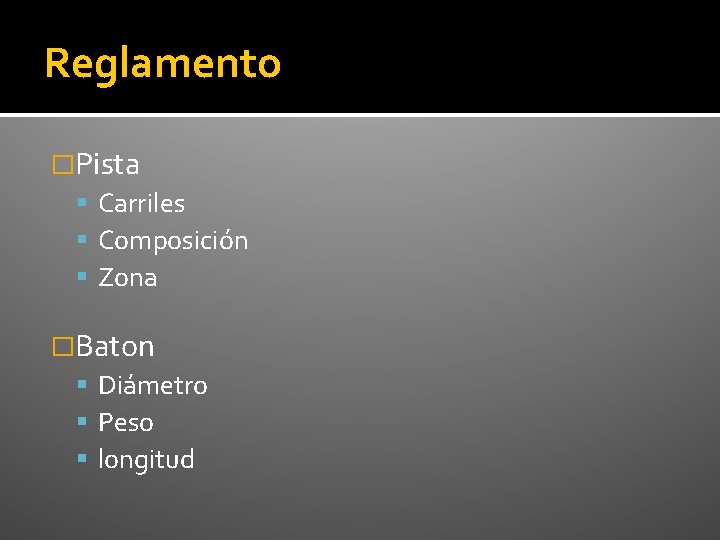Reglamento �Pista Carriles Composición Zona �Baton Diámetro Peso longitud 
