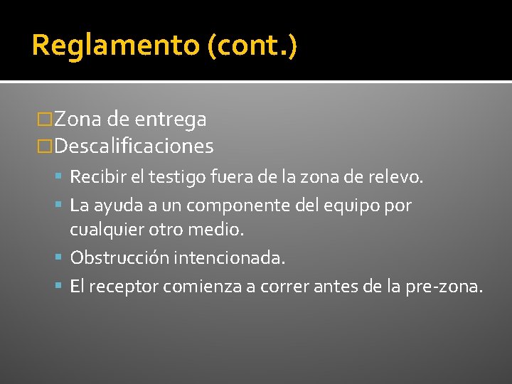 Reglamento (cont. ) �Zona de entrega �Descalificaciones Recibir el testigo fuera de la zona