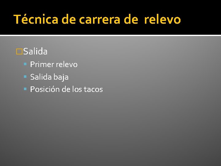 Técnica de carrera de relevo �Salida Primer relevo Salida baja Posición de los tacos