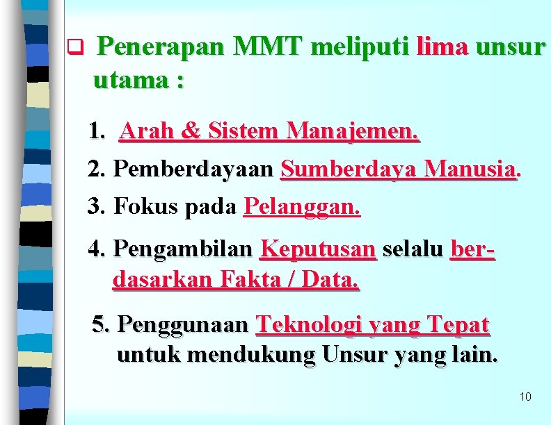 q Penerapan MMT meliputi lima unsur utama : 1. Arah & Sistem Manajemen. 2.