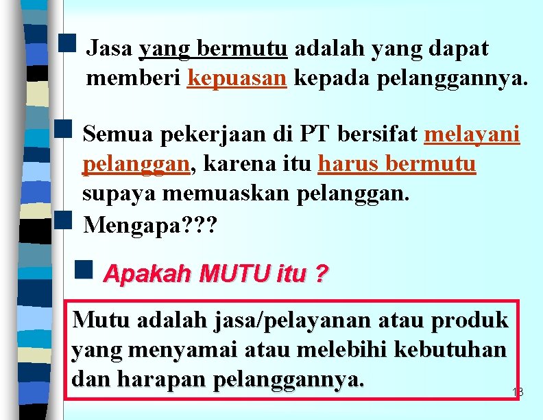 g Jasa yang bermutu adalah yang dapat memberi kepuasan kepada pelanggannya. g Semua pekerjaan