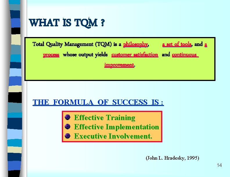 WHAT IS TQM ? Total Quality Management (TQM) is a philosophy, a set of