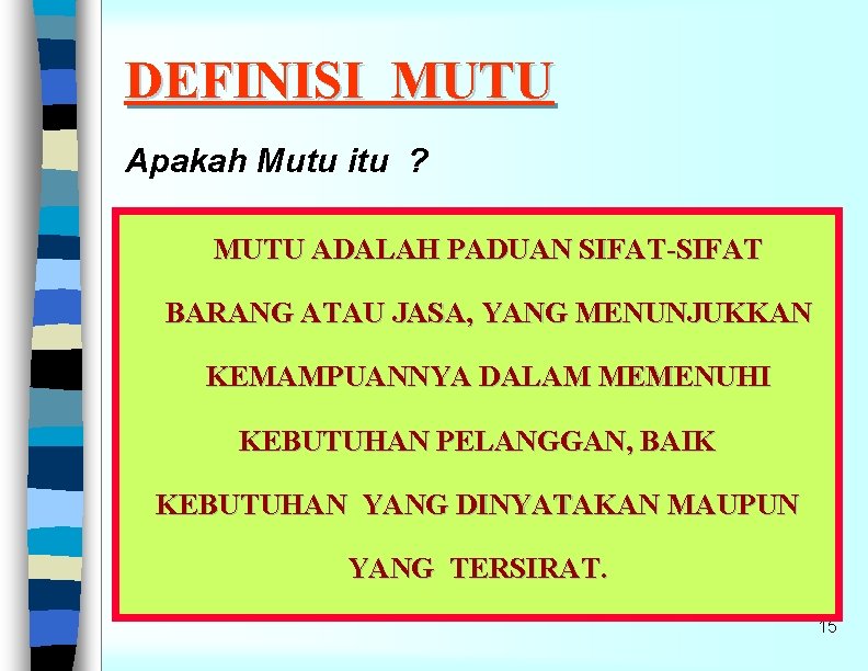 DEFINISI MUTU Apakah Mutu itu ? MUTU ADALAH PADUAN SIFAT-SIFAT BARANG ATAU JASA, YANG