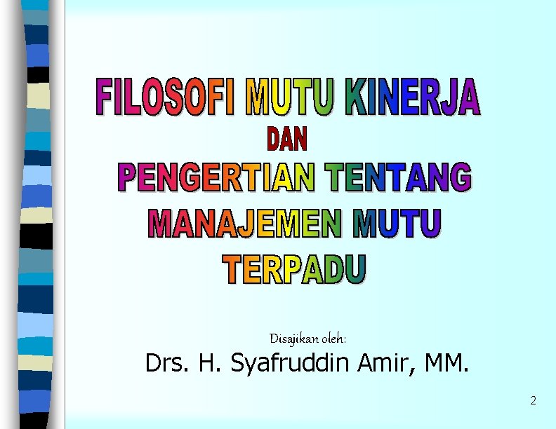 Disajikan oleh: Drs. H. Syafruddin Amir, MM. 2 