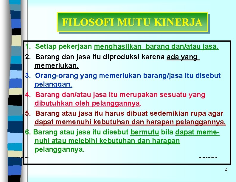 FILOSOFI MUTU KINERJA 1. Setiap pekerjaan menghasilkan barang dan/atau jasa. 2. Barang dan jasa