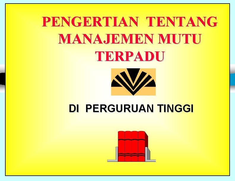 PENGERTIAN TENTANG MANAJEMEN MUTU TERPADU DI PERGURUAN TINGGI 5 