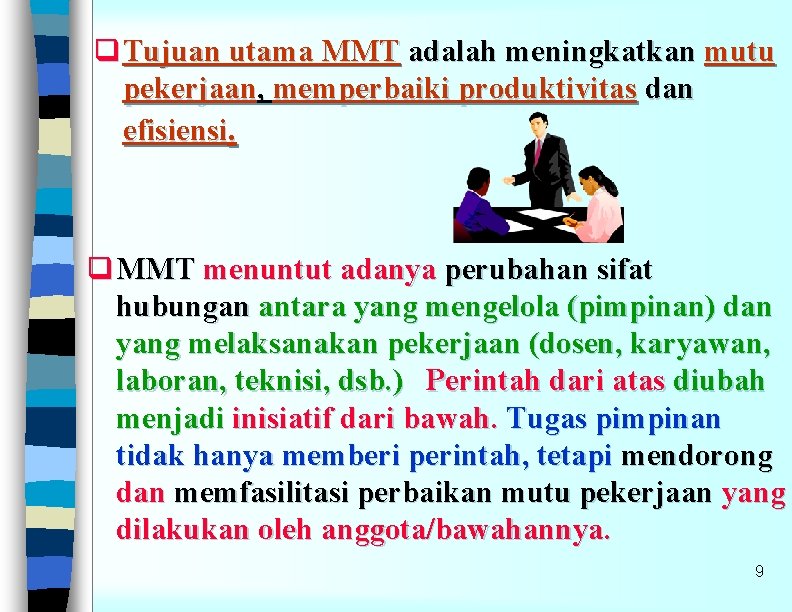 q Tujuan utama MMT adalah meningkatkan mutu pekerjaan, memperbaiki produktivitas dan efisiensi. q MMT