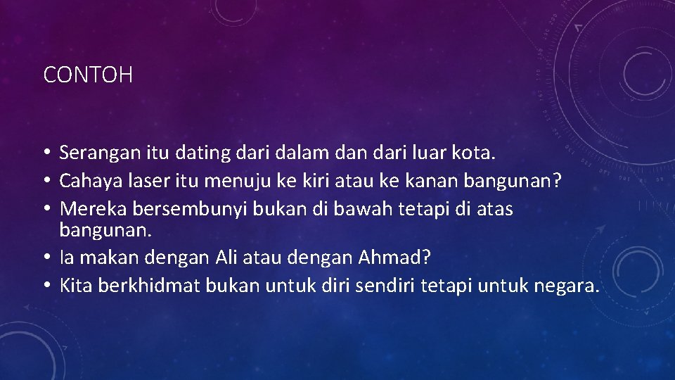 CONTOH • Serangan itu dating dari dalam dan dari luar kota. • Cahaya laser