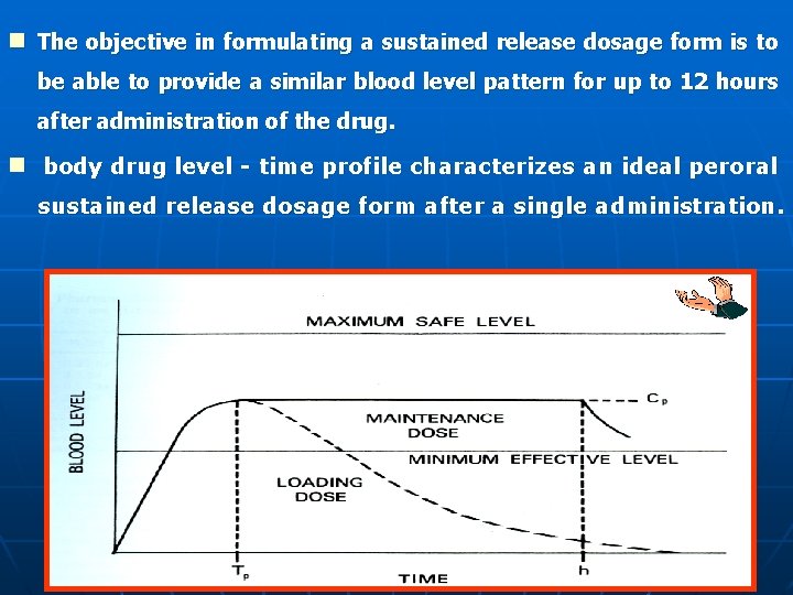 n The objective in formulating a sustained release dosage form is to be able