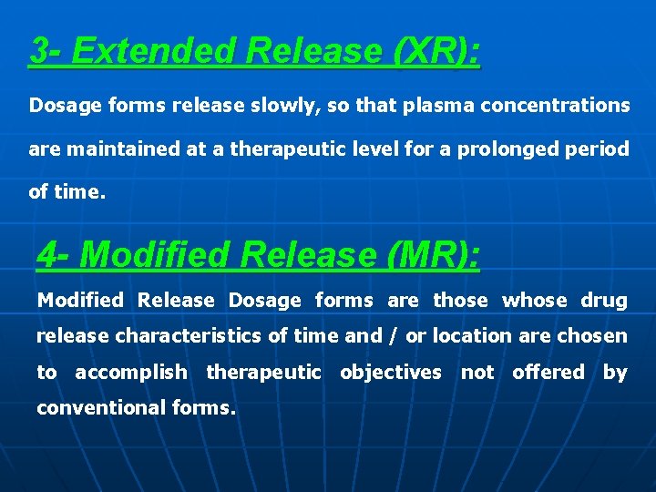 3 - Extended Release (XR): Dosage forms release slowly, so that plasma concentrations are