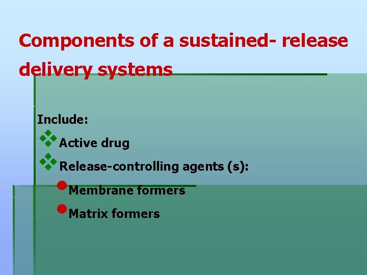 Components of a sustained release delivery systems Include: v. Active drug v. Release controlling